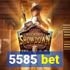 5585 bet